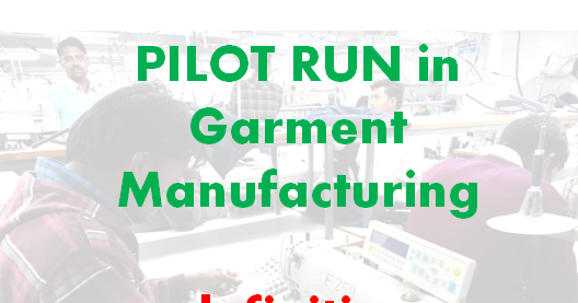 Why need pilot run before bulk production in garments industry ?